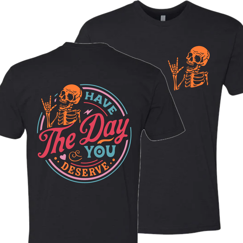 Have The Day You Deserve Crew T-Shirt