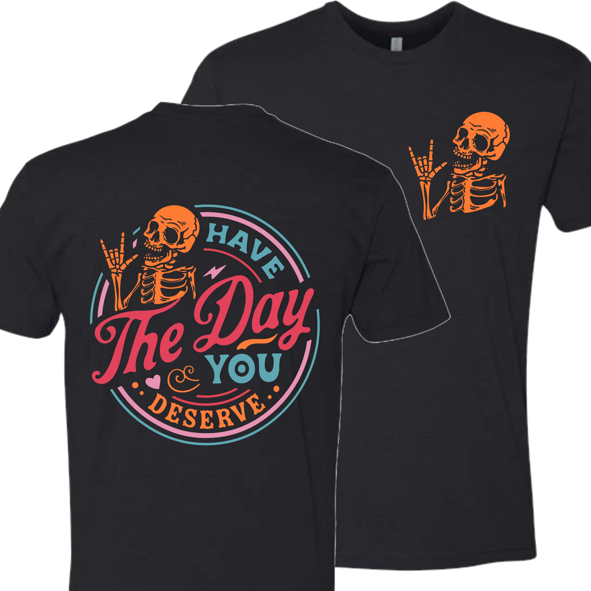 Have The Day You Deserve Crew T-Shirt