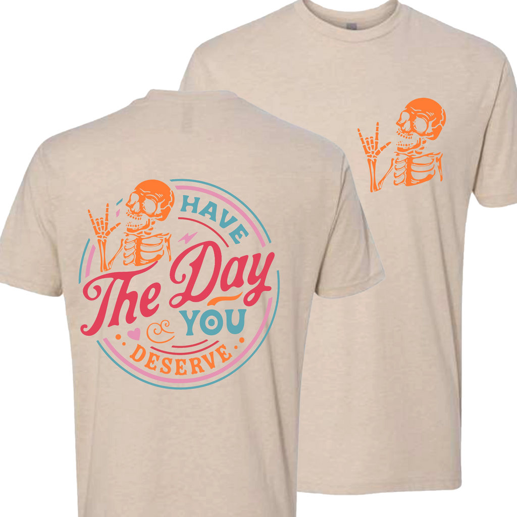 Have The Day You Deserve Crew T-Shirt