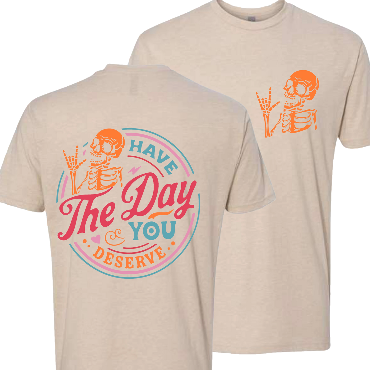 Have The Day You Deserve Crew T-Shirt