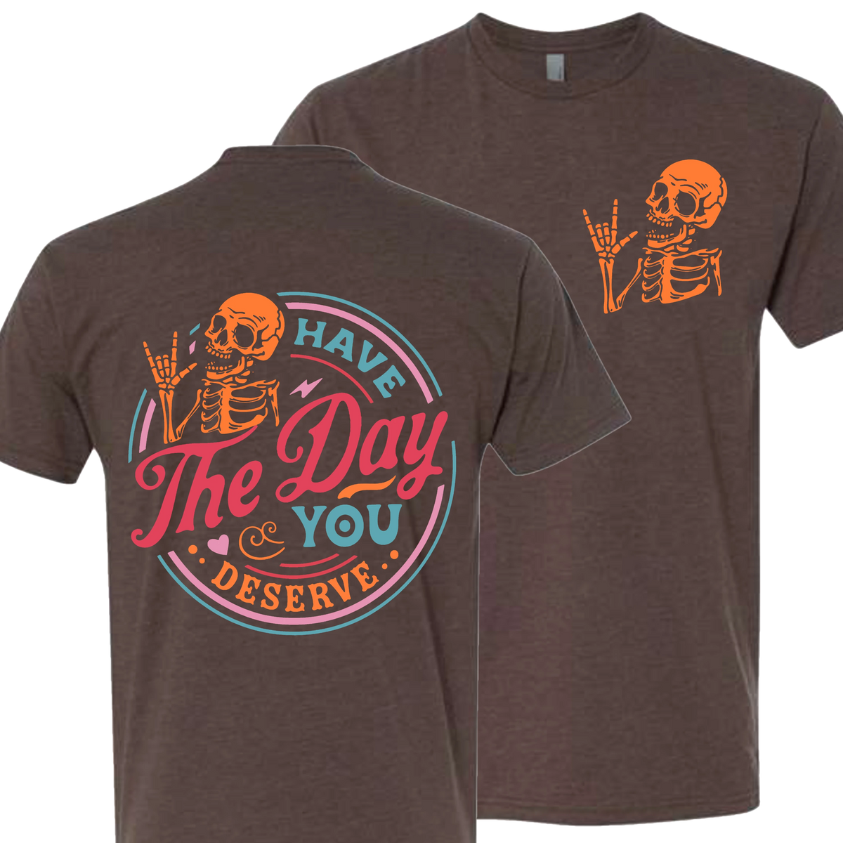 Have The Day You Deserve Crew T-Shirt