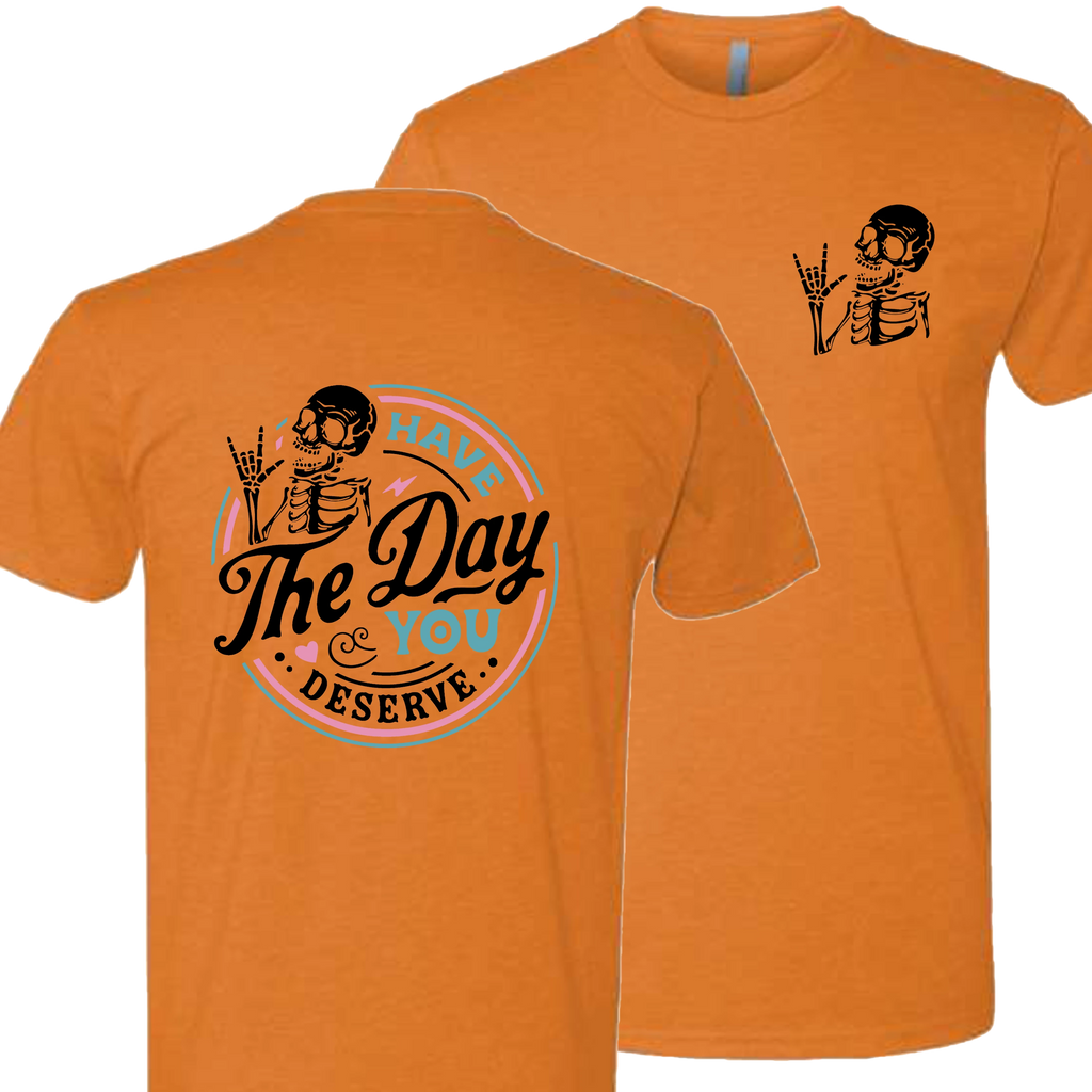 Have The Day You Deserve Crew T-Shirt