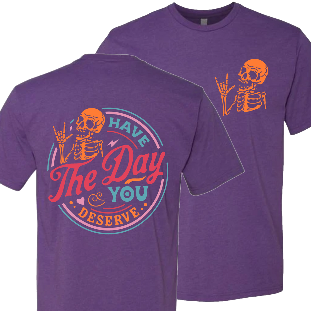 Have The Day You Deserve Crew T-Shirt