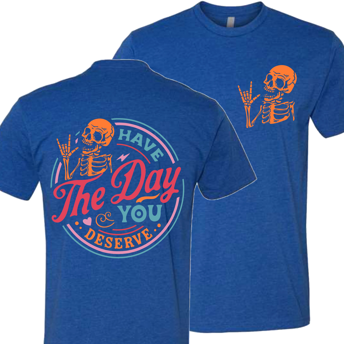 Have The Day You Deserve Crew T-Shirt