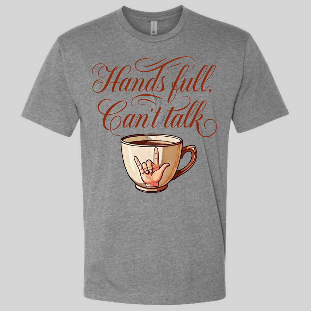 Hands Full, Can't Talk T-Shirt