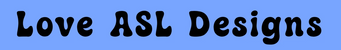 Love ASL Designs - Home